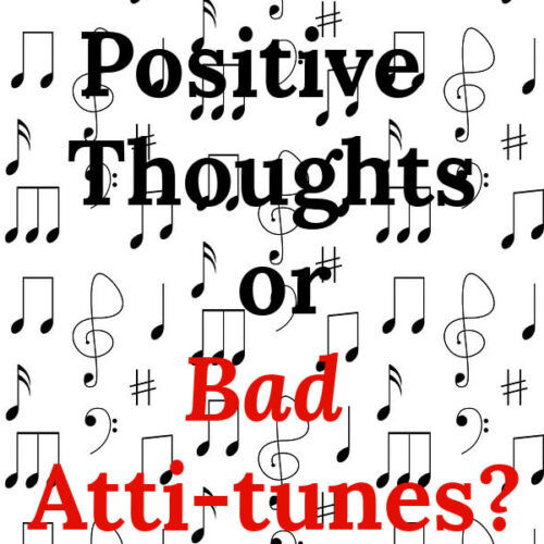 Positive Thoughts or Bad Atti-tunes?